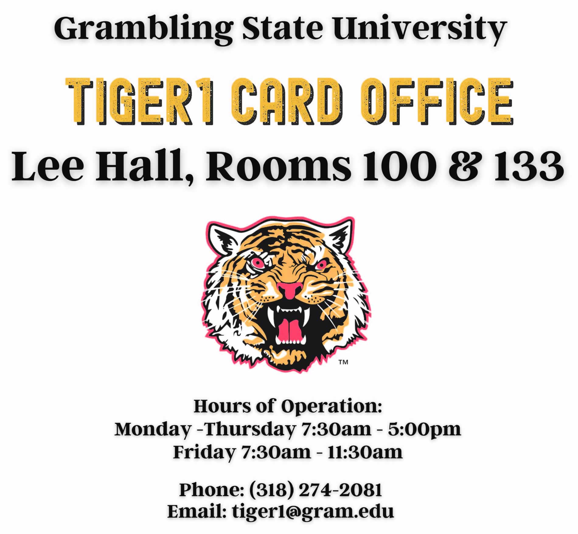 Tiger1Card Office, Lee Hall Rooms 100 & 133, Hours: M-Th 7:30am - 5pm F 7:30am - 11:30am, Phone: (318) 274-2081, Email: tiger1@gram.edu